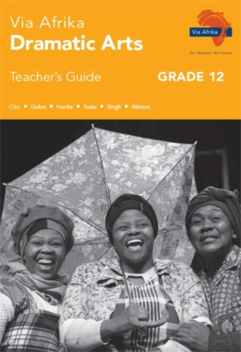 Via Afrika Dramatic Arts Grade 12 Teacher's Guide (Printed book Via Afrika Dramatic Arts Grade 12 Teacher's Guide (Printed book.)