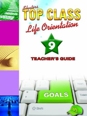TOP CLASS Life Orientation GRADE 9 TEACHER'S GUIDE TEXTBOOK