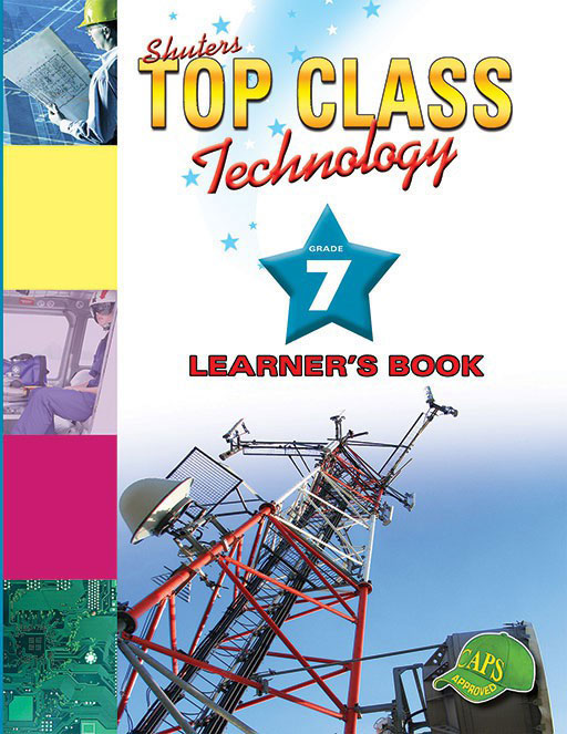 TOP CLASS Technology GRADE 7 LEARNER'S BOOK 1 TOP CLASS Technology GRADE 7 LEARNER'S BOOK TEXTBOOK