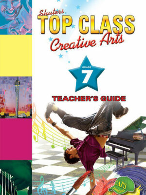 TOP CLASS Creative Arts GRADE 7 TEACHER'S GUIDE