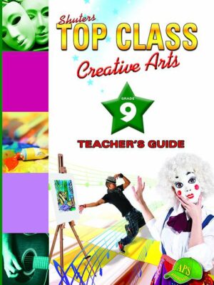 TOP CLASS Creative Arts GRADE 9 TEACHER'S GUIDE